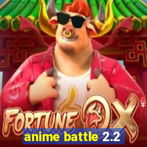 anime battle 2.2